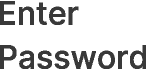 Enter Password